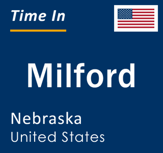 Current local time in Milford, Nebraska, United States