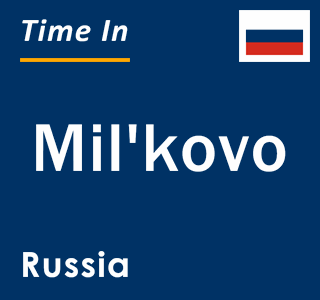 Current local time in Mil'kovo, Russia