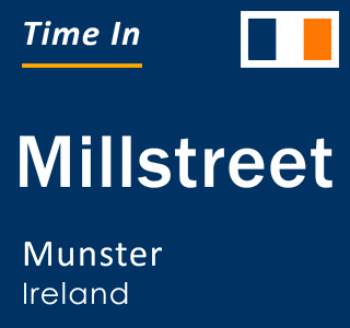 Current local time in Millstreet, Munster, Ireland