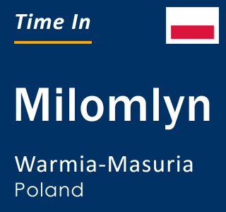 Current local time in Milomlyn, Warmia-Masuria, Poland