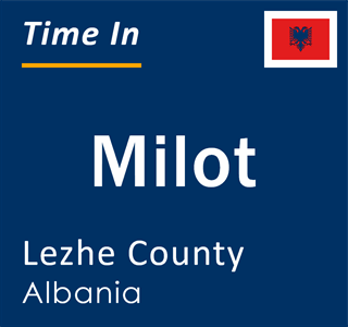Current local time in Milot, Lezhe County, Albania
