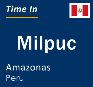Current local time in Milpuc, Amazonas, Peru