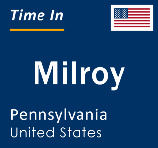 Current local time in Milroy, Pennsylvania, United States