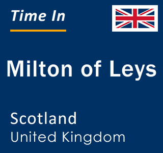 Current local time in Milton of Leys, Scotland, United Kingdom