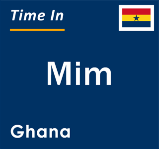 Current local time in Mim, Ghana