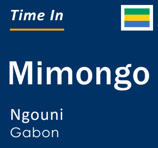 Current local time in Mimongo, Ngouni, Gabon