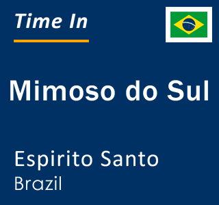 Current local time in Mimoso do Sul, Espirito Santo, Brazil