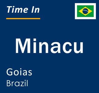 Current local time in Minacu, Goias, Brazil