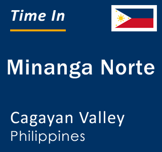 Current local time in Minanga Norte, Cagayan Valley, Philippines