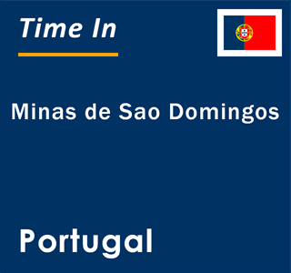 Current local time in Minas de Sao Domingos, Portugal