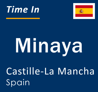 Current local time in Minaya, Castille-La Mancha, Spain