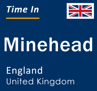 Current local time in Minehead, England, United Kingdom