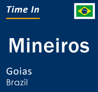 Current local time in Mineiros, Goias, Brazil