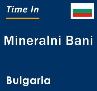 Current local time in Mineralni Bani, Bulgaria