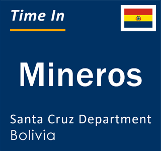 Current local time in Mineros, Santa Cruz Department, Bolivia