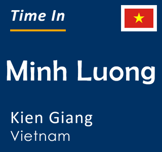Current local time in Minh Luong, Kien Giang, Vietnam