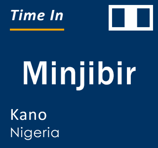 Current local time in Minjibir, Kano, Nigeria