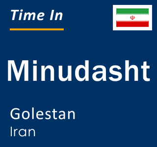 Current local time in Minudasht, Golestan, Iran