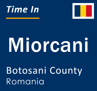 Current local time in Miorcani, Botosani County, Romania