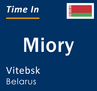 Current local time in Miory, Vitebsk, Belarus