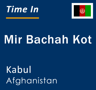 Current time in Mir Bachah Kot, Kabul, Afghanistan