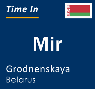 Current local time in Mir, Grodnenskaya, Belarus