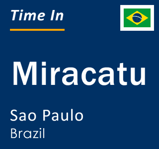Current local time in Miracatu, Sao Paulo, Brazil
