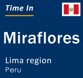 Current local time in Miraflores, Lima region, Peru