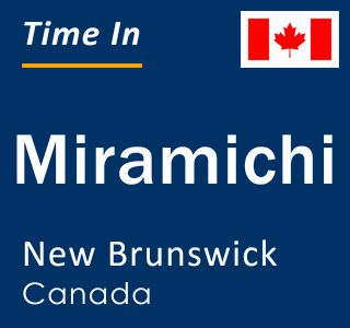 Current local time in Miramichi, New Brunswick, Canada