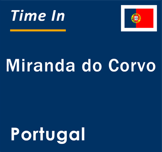 Current local time in Miranda do Corvo, Portugal