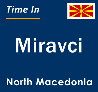 Current local time in Miravci, North Macedonia