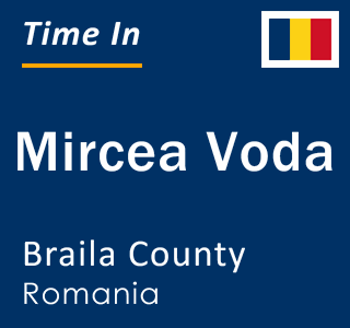 Current local time in Mircea Voda, Braila County, Romania