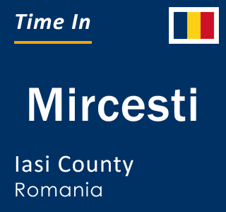 Current local time in Mircesti, Iasi County, Romania