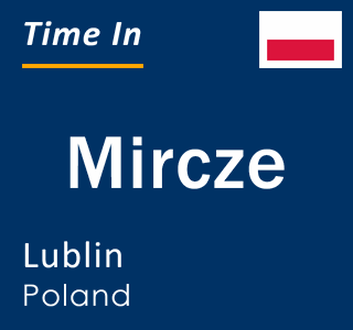 Current local time in Mircze, Lublin, Poland