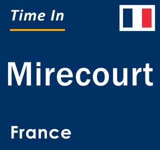 Current local time in Mirecourt, France