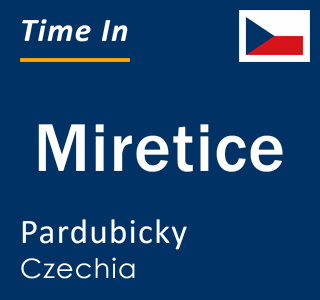 Current local time in Miretice, Pardubicky, Czechia
