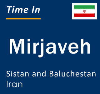 Current local time in Mirjaveh, Sistan and Baluchestan, Iran