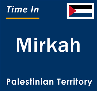 Current local time in Mirkah, Palestinian Territory