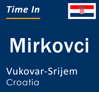 Current local time in Mirkovci, Vukovar-Srijem, Croatia
