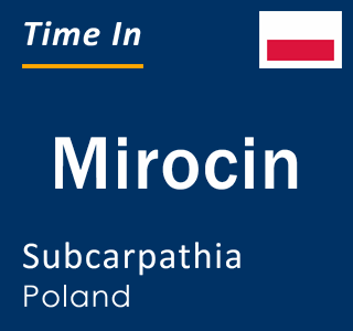 Current local time in Mirocin, Subcarpathia, Poland