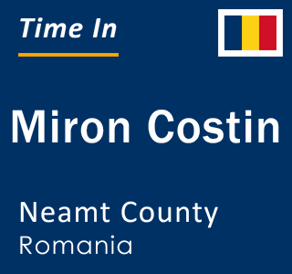 Current local time in Miron Costin, Neamt County, Romania