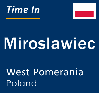 Current local time in Miroslawiec, West Pomerania, Poland