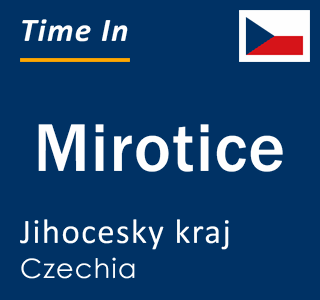 Current local time in Mirotice, Jihocesky kraj, Czechia