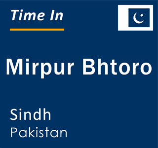 Current local time in Mirpur Bhtoro, Sindh, Pakistan