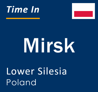 Current local time in Mirsk, Lower Silesia, Poland