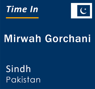 Current local time in Mirwah Gorchani, Sindh, Pakistan