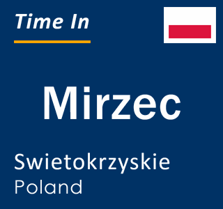 Current local time in Mirzec, Swietokrzyskie, Poland