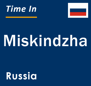 Current local time in Miskindzha, Russia