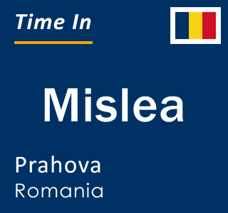 Current local time in Mislea, Prahova, Romania