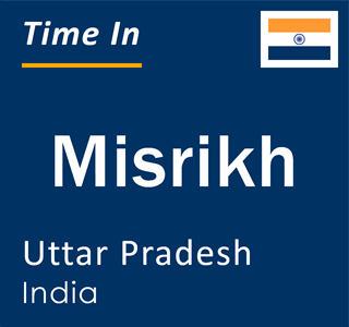 Current local time in Misrikh, Uttar Pradesh, India